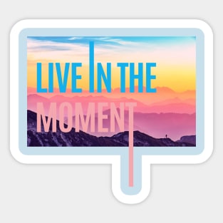 LIVE IN THE MOMENT Sticker